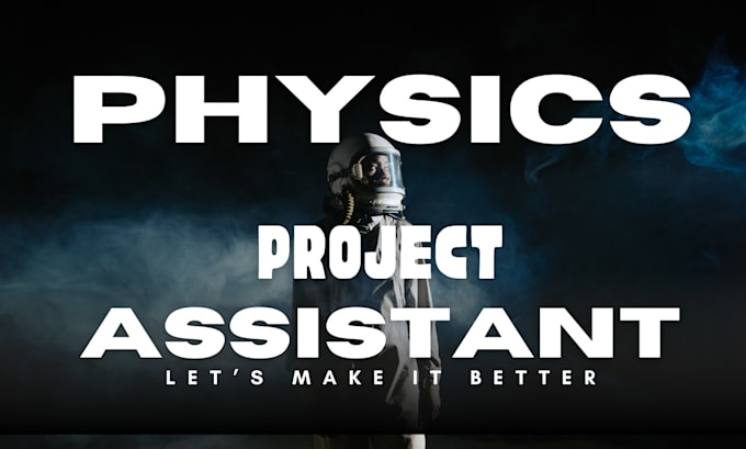 be your physics project assistant