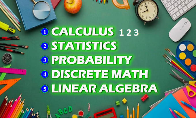 calculus 1 2 3, linear algebra,discrete math, differential equation,trigonometry