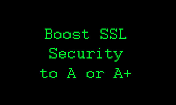 boost your SSL security to a or a plus on qualys SSL test