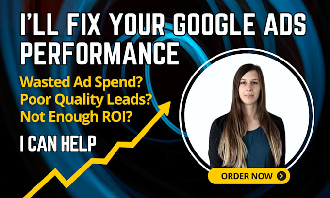 fix, improve and optimize your underperforming google ads campaigns