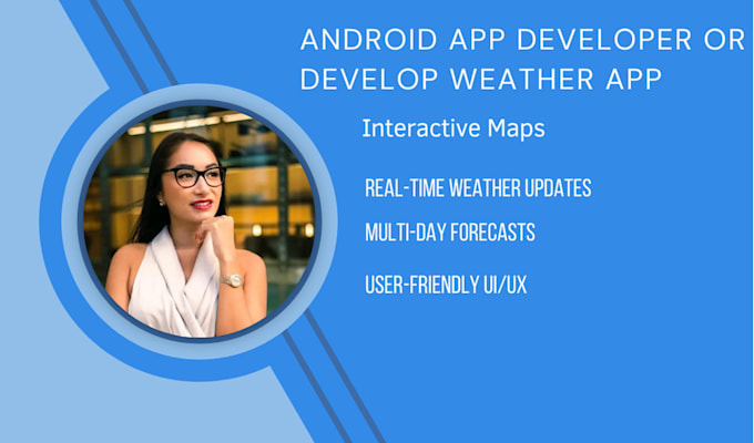 be your android app developer or develop weather app