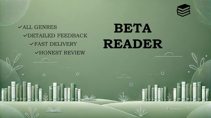 beta read your work with detailed attention and efficiency