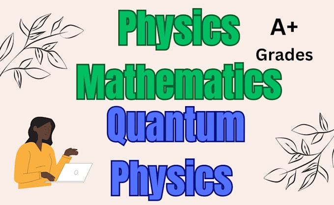 assist you with physics quantum physics computational physics