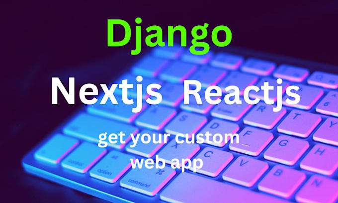 Desarrollar aplicaciones web de alta velocidad con django y react nextjs.