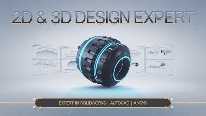 do 2d, 3d mechanical engineering drawings and design on solidworks, cad, ansys