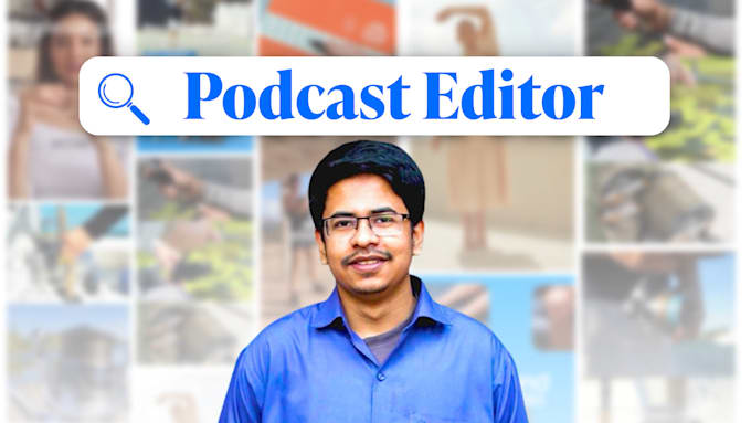 be your podcast editor