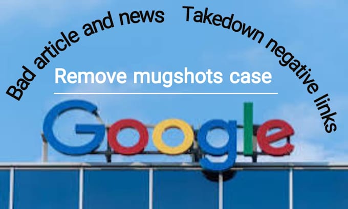 remove mugshots case false link bad  posts negative link news from google