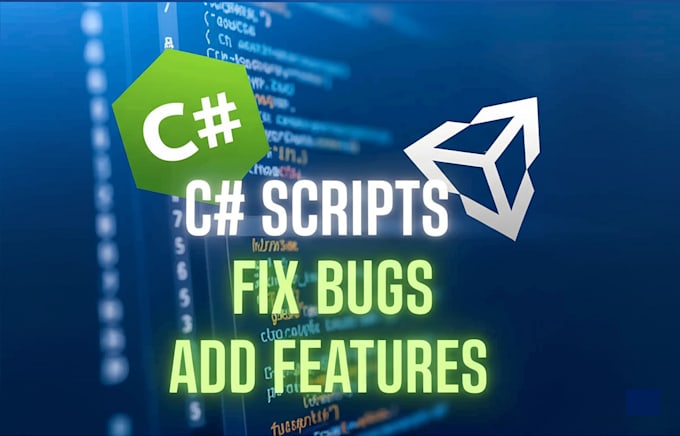 create c sharp scripts, fix bugs and add features for your unity project