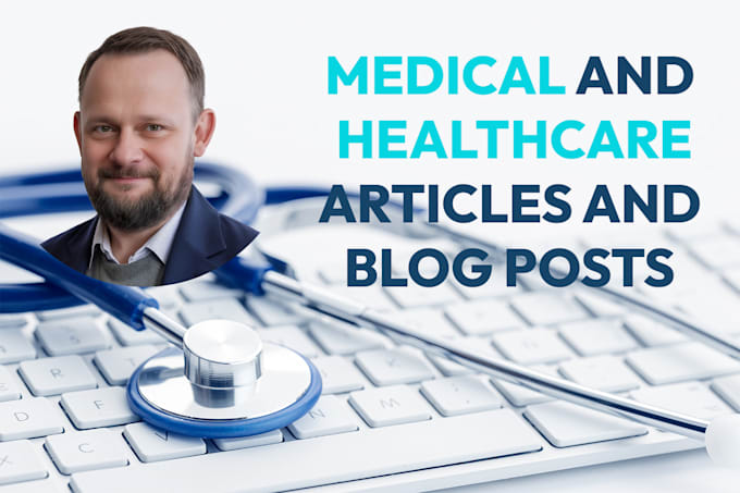 write medical and healthcare articles or blog posts