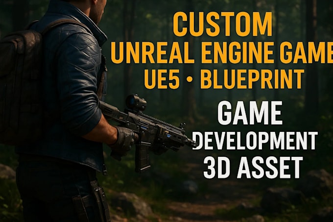 do custom unreal engine game, ue5, blueprint, game development, 3d asset