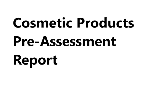 prepare preassessment report for cosmetic products