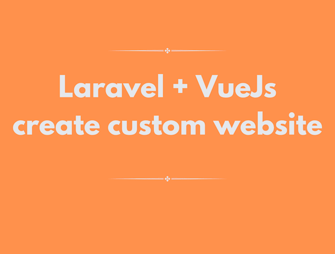 develop a custom laravel and vuejs website php laravel vuejs developer