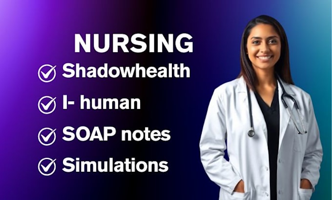 assist with shadow health, ihuman, soap notes, and nursing simulations