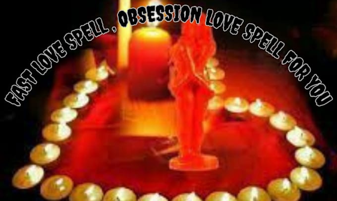 cast fast love spell, obsession love spell for you