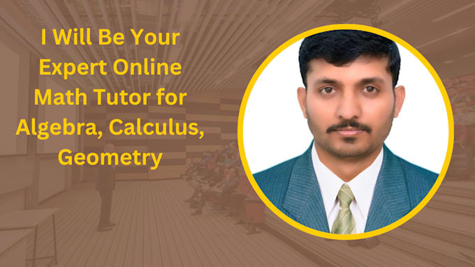 be your expert math tutor for kids and students, algebra, calculus, geometry