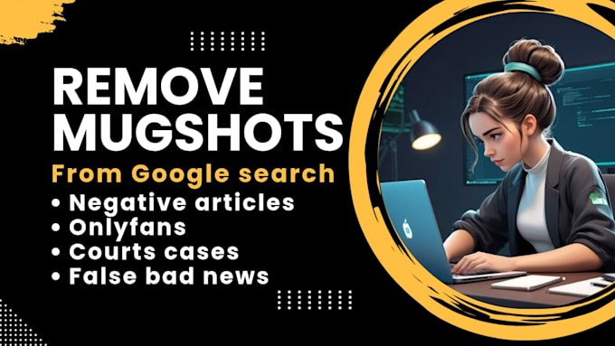 remove mugshots delete negative links erase bad articles false news from google