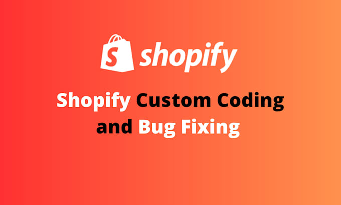 do shopify custom coding and fix shopify bugs
