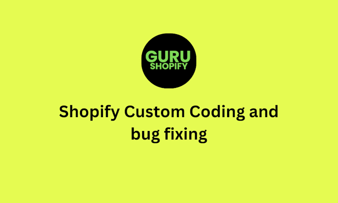 shopify custom coding and fix shopify bugs