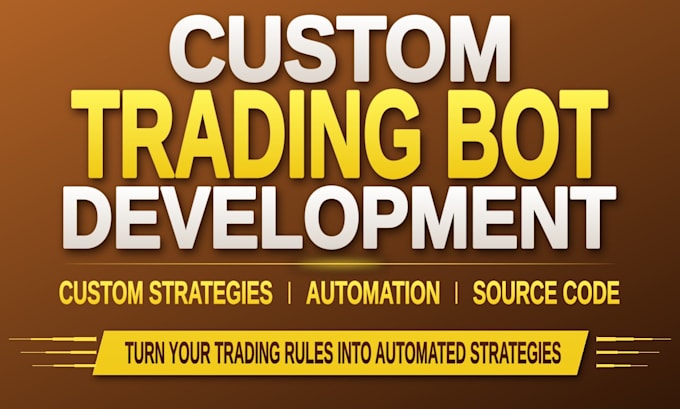 develop a custom trading bot or strategies for your trading rules