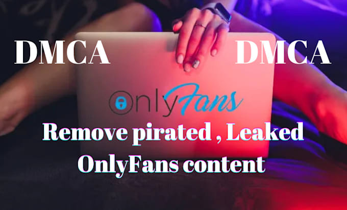 remove leaked onlyfans and infringing content under dmca law