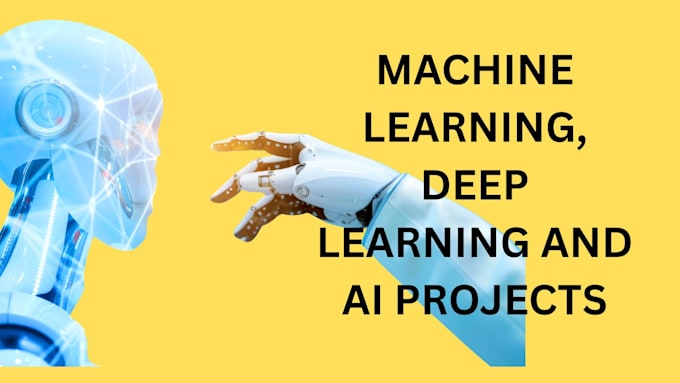 do your any machine learning, deep learning and ai projects