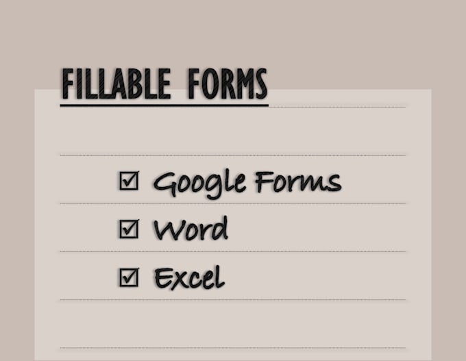 create google forms, and fillable word or excel documents