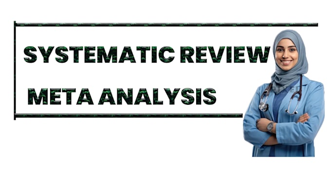 conduct a comprehensive systematic review and meta analysis