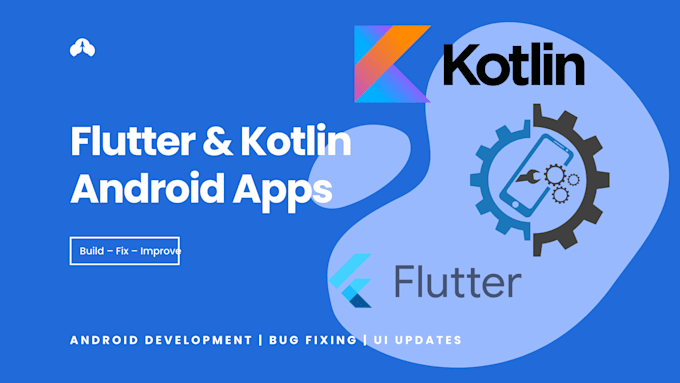 develop, fix bugs, and improve your android flutter, kotlin app