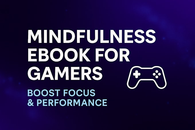 be your ghostwriter for a gaming mindfulness ebook