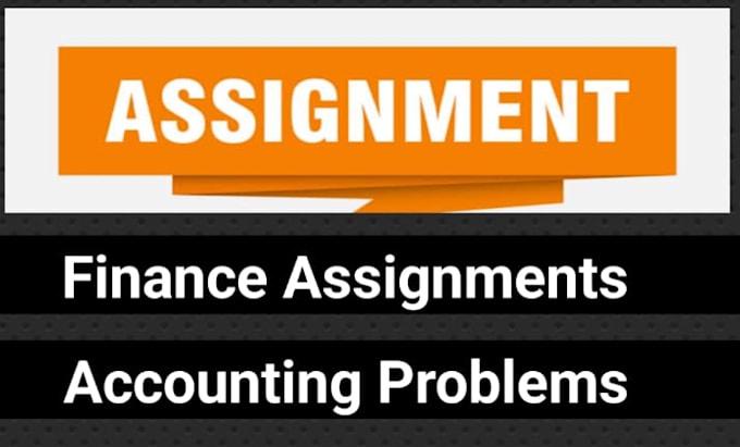 do accounting and finance assignment , financial analysis , finance problems