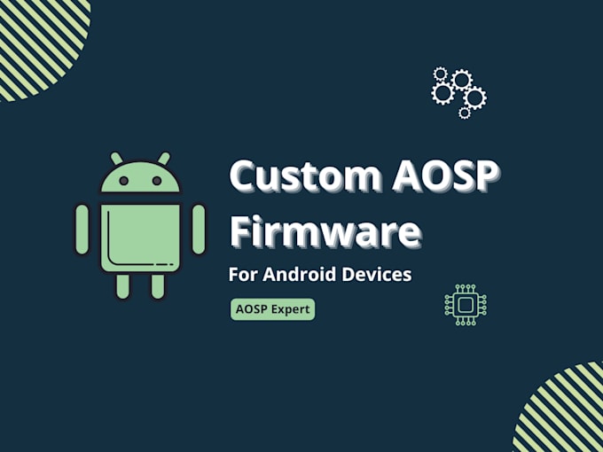 provide expert aosp firmware development for your custom android device