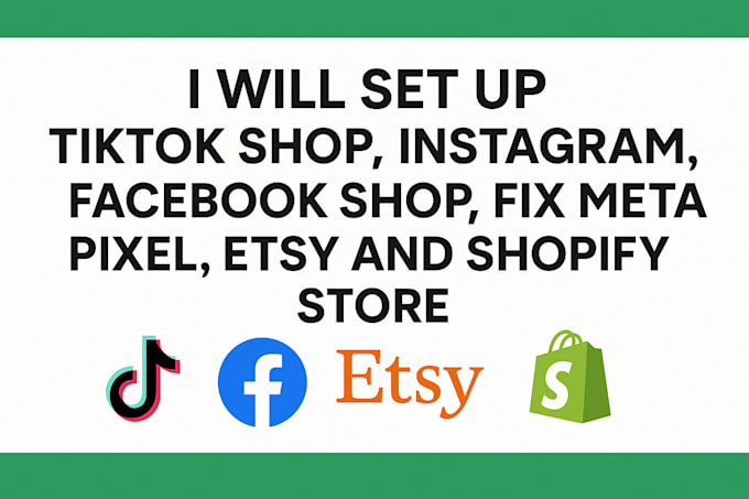 Set up tik tok shop, instagram, facebook shop, fix meta pixel, etsy and ...