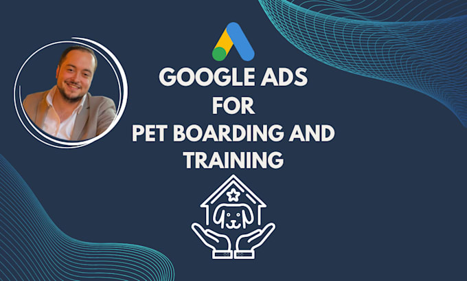 set up and manage google ads campaigns for dog training, boarding and grooming