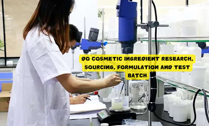Do cosmetic ingredient research, sourcing, formulation and test batch ...