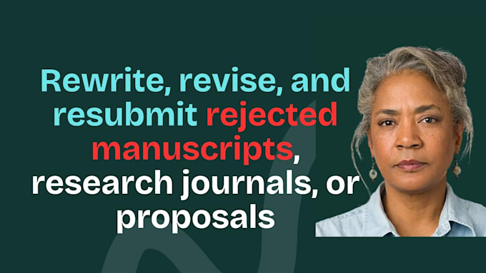 rewrite, revise, resubmit rejected manuscripts, research journals, or proposals