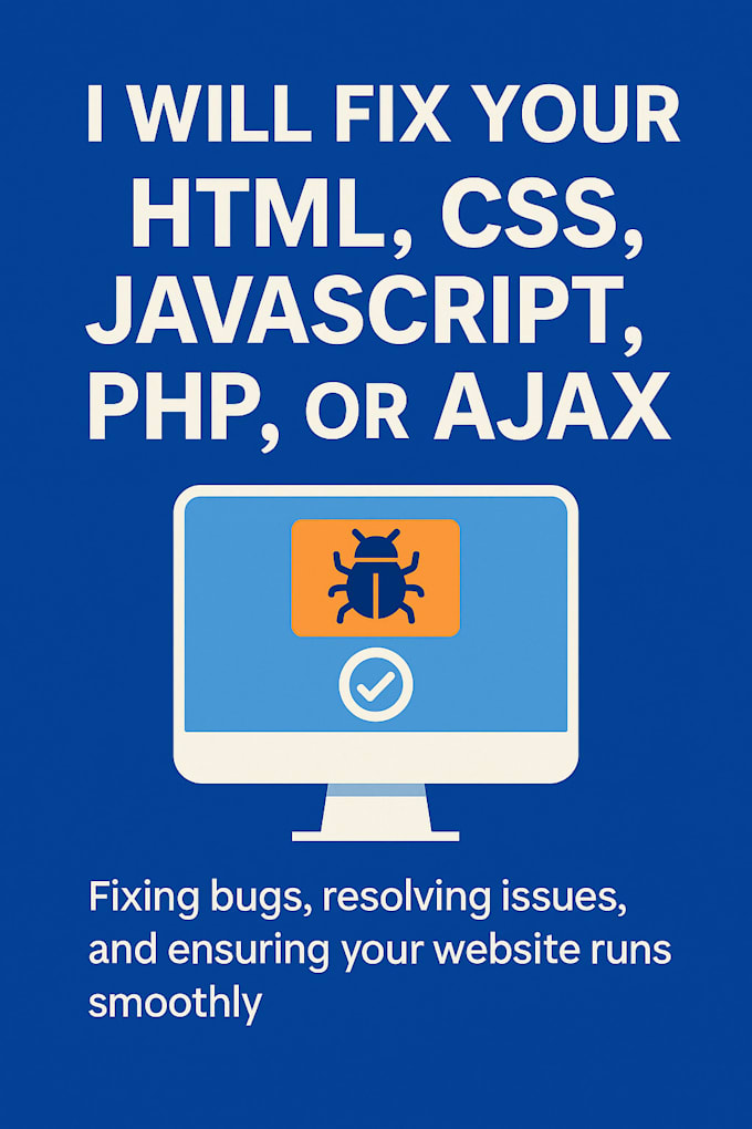 fix your HTML, CSS, javascript, PHP, or ajax bugs