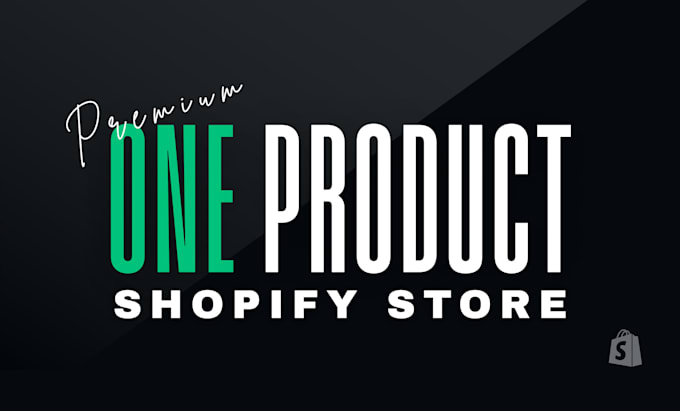 create a premium one product shopify store that converts