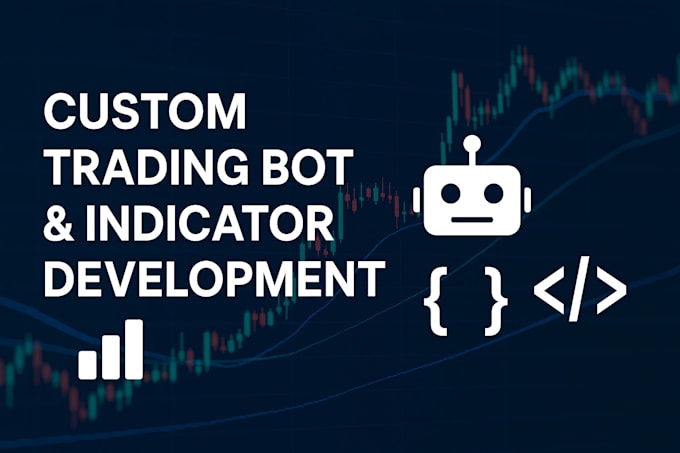do custom trading bot development and indicator for any platform