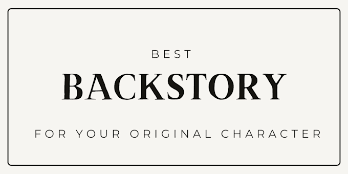 write a compelling backstory of your oc, or your anime character