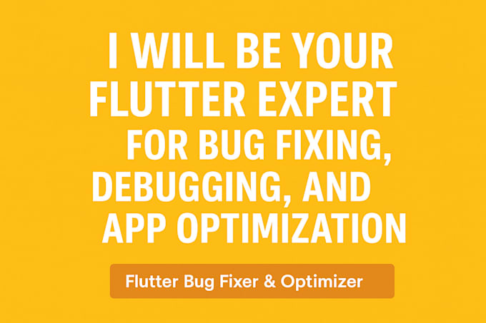 be your flutter expert for bug fixing, debugging, and app optimization