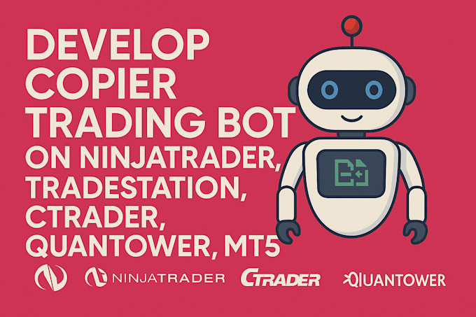 develop copier trading bot on ninjatrader, tradestation, ctrader, quantower, mt5