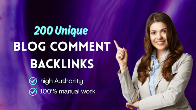 manually create 200 high authority and unique domain comment backlinks