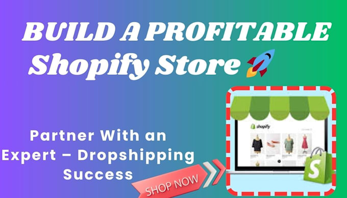 be your partner in building a profitable shopify dropshipping store