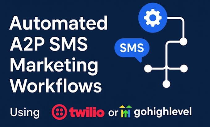 build automated a2p SMS marketing workflows using twilio or gohighlevel