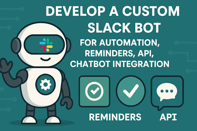 Develop a custom slack bot for automation, reminders, api, chatbot ...