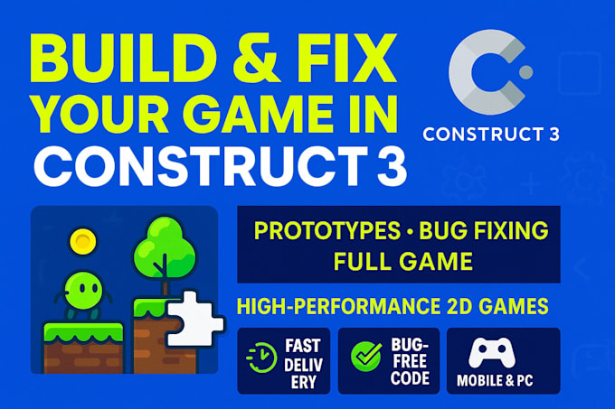 Fix bugs,and develop your game in construct 3 and 2,and build polish ...