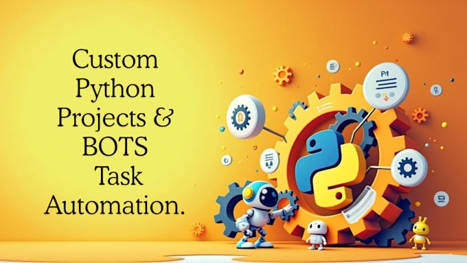 do custom python projects, task automation, and web bots