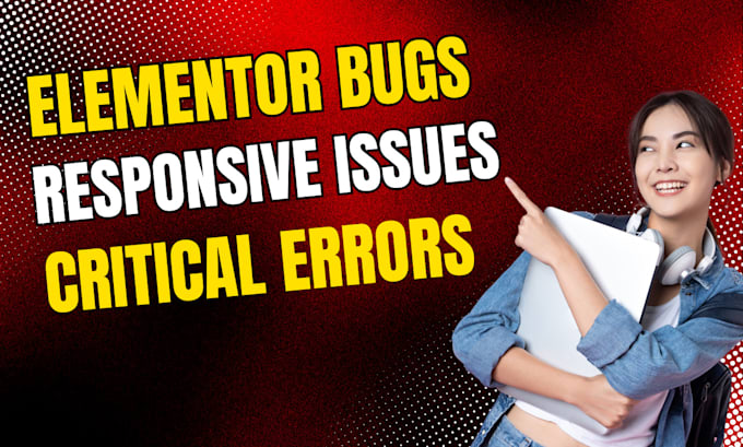 fix elementor bugs, troubleshooting, critical errors, and responsive issues