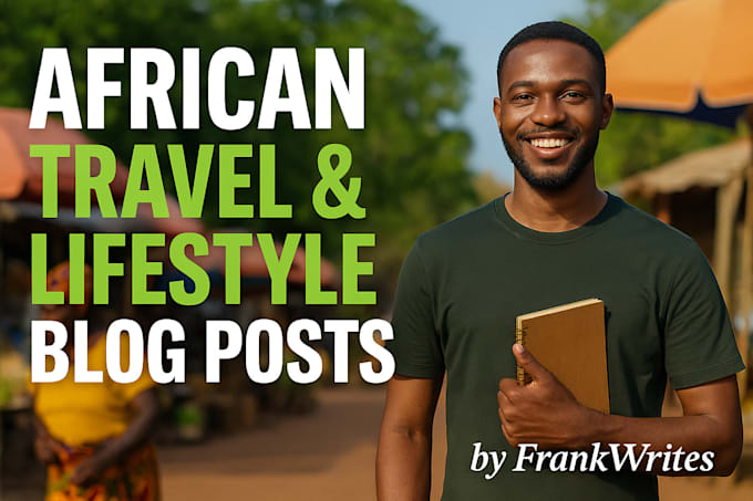 write engaging african lifestyle and travel blog posts