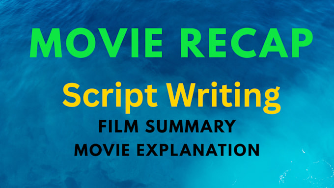 write engaging and detailed movie recap scripts for youtube